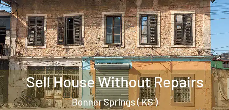  Sell House Without Repairs Bonner Springs ( KS )