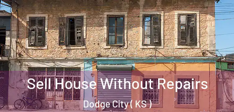  Sell House Without Repairs Dodge City ( KS )