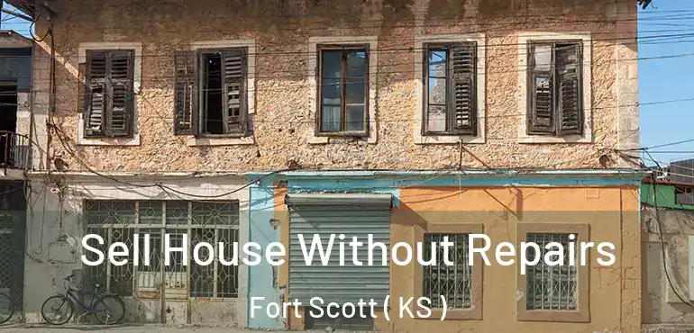  Sell House Without Repairs Fort Scott ( KS )