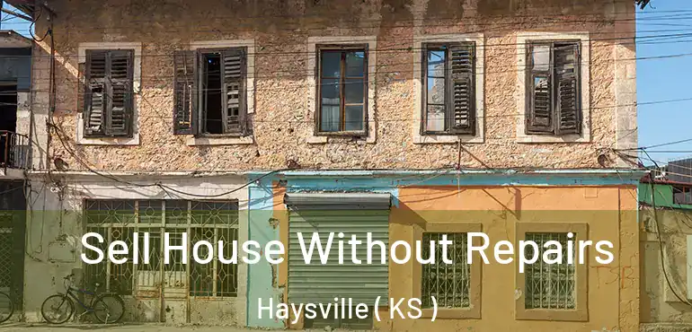  Sell House Without Repairs Haysville ( KS )