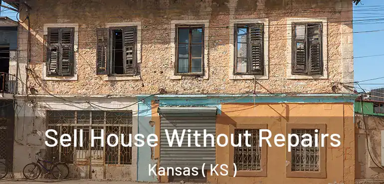  Sell House Without Repairs Kansas ( KS )