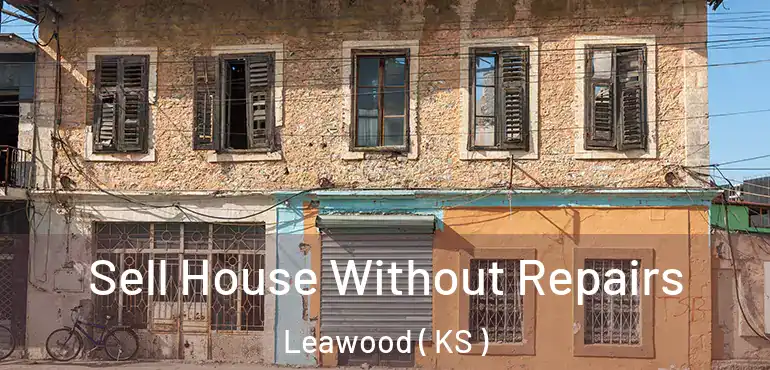  Sell House Without Repairs Leawood ( KS )