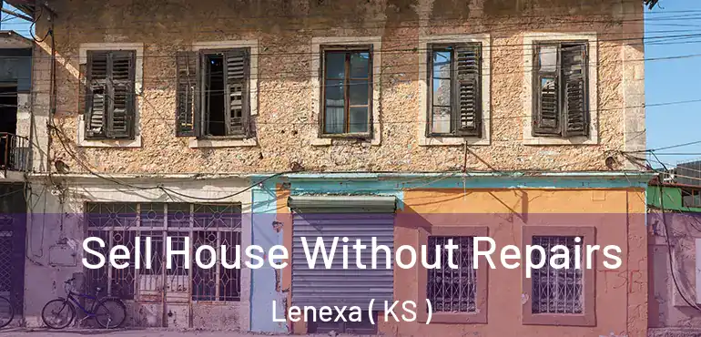  Sell House Without Repairs Lenexa ( KS )