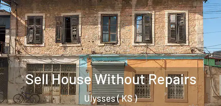  Sell House Without Repairs Ulysses ( KS )