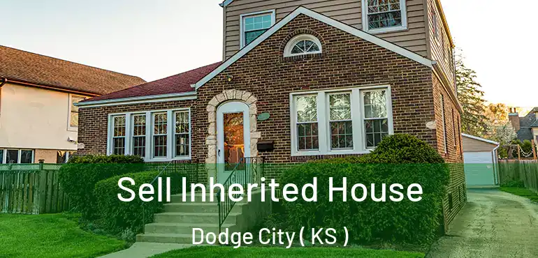  Sell Inherited House Dodge City ( KS )