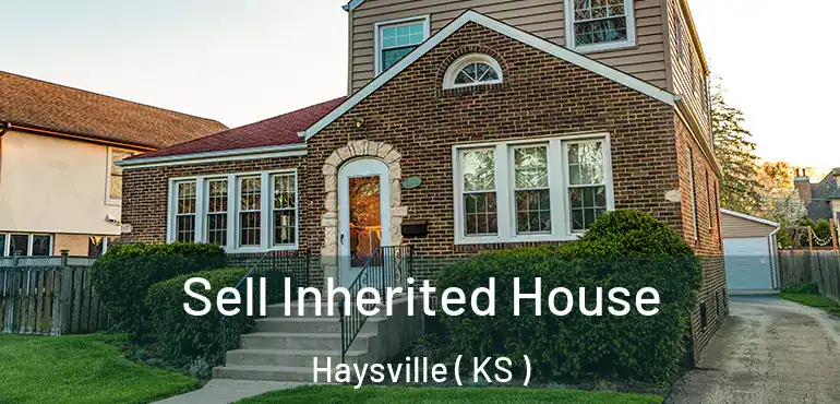  Sell Inherited House Haysville ( KS )