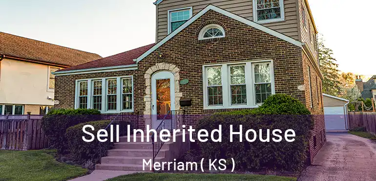  Sell Inherited House Merriam ( KS )