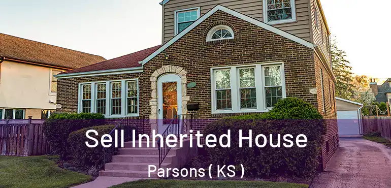 Sell Inherited House Parsons ( KS )