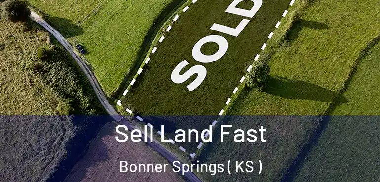  Sell Land Fast Bonner Springs ( KS )