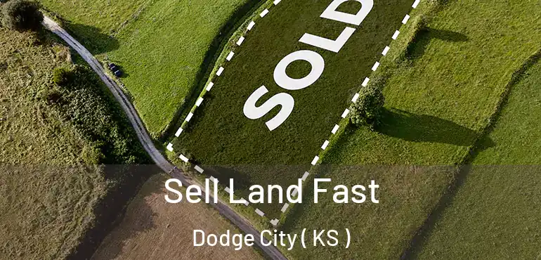  Sell Land Fast Dodge City ( KS )
