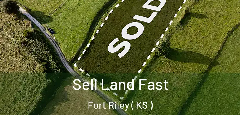  Sell Land Fast Fort Riley ( KS )