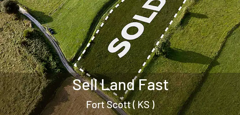  Sell Land Fast Fort Scott ( KS )
