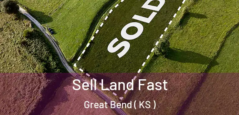  Sell Land Fast Great Bend ( KS )