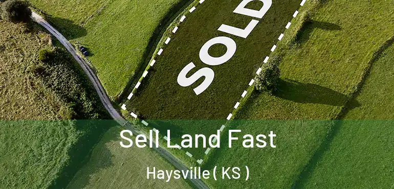  Sell Land Fast Haysville ( KS )