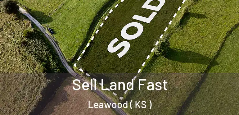  Sell Land Fast Leawood ( KS )