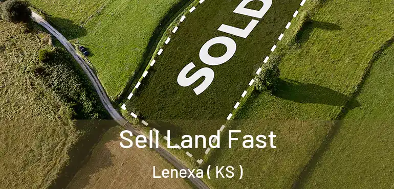  Sell Land Fast Lenexa ( KS )
