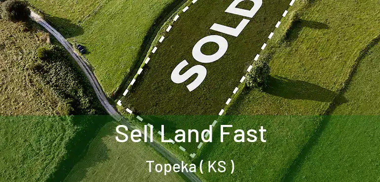  Sell Land Fast Topeka ( KS )