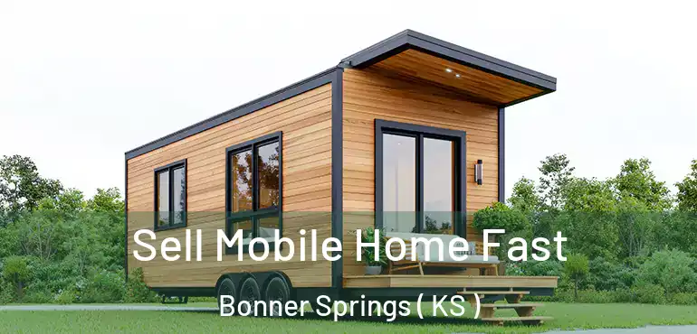  Sell Mobile Home Fast Bonner Springs ( KS )