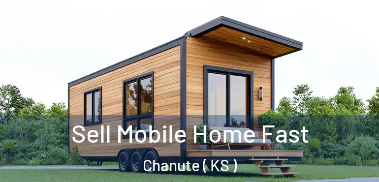  Sell Mobile Home Fast Chanute ( KS )