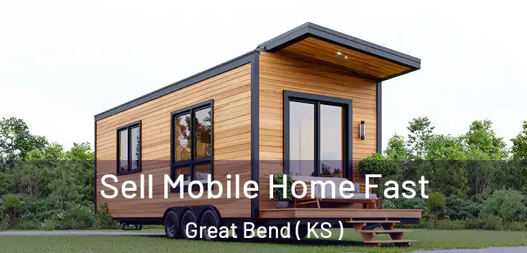  Sell Mobile Home Fast Great Bend ( KS )