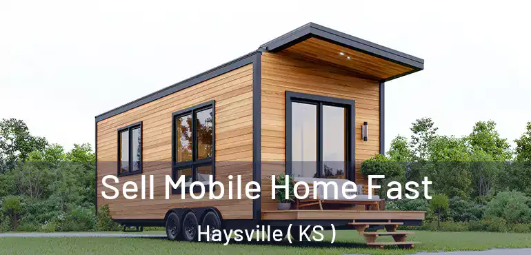  Sell Mobile Home Fast Haysville ( KS )