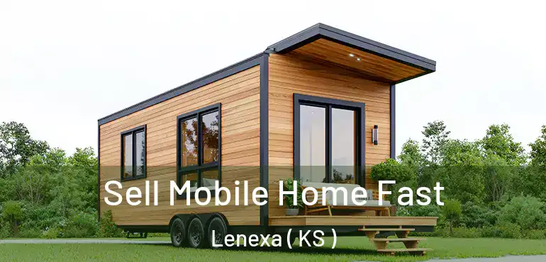  Sell Mobile Home Fast Lenexa ( KS )