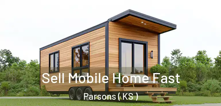  Sell Mobile Home Fast Parsons ( KS )