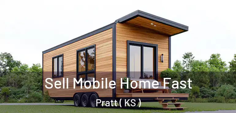  Sell Mobile Home Fast Pratt ( KS )