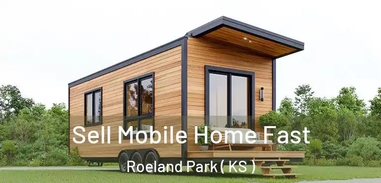  Sell Mobile Home Fast Roeland Park ( KS )