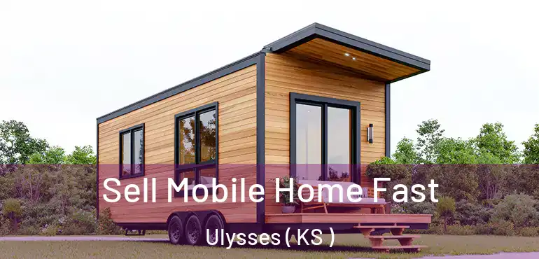  Sell Mobile Home Fast Ulysses ( KS )