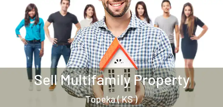  Sell Multifamily Property Topeka ( KS )