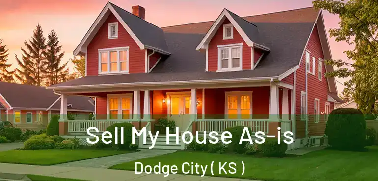  Sell My House As-is Dodge City ( KS )