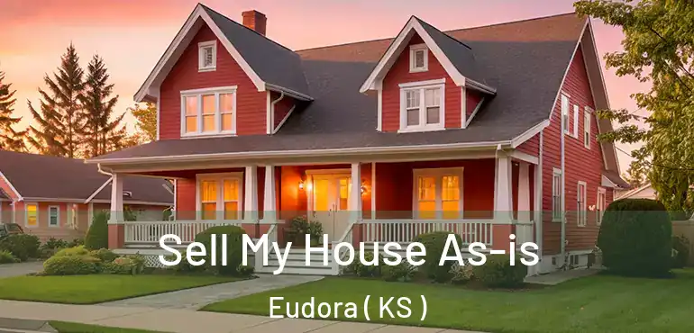  Sell My House As-is Eudora ( KS )
