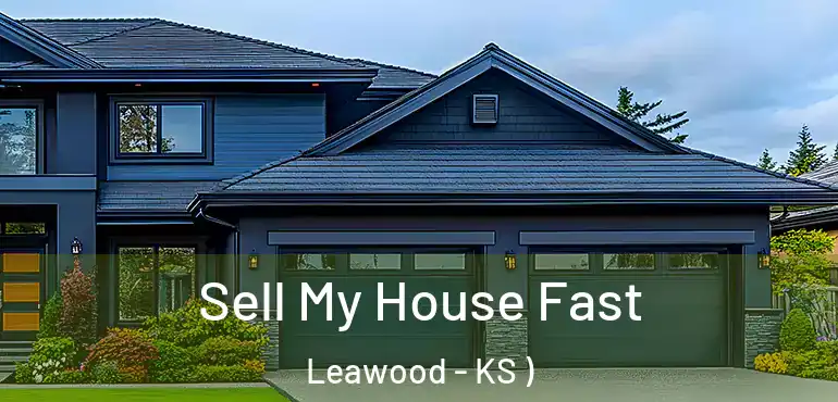  Sell My House Fast Leawood - KS )