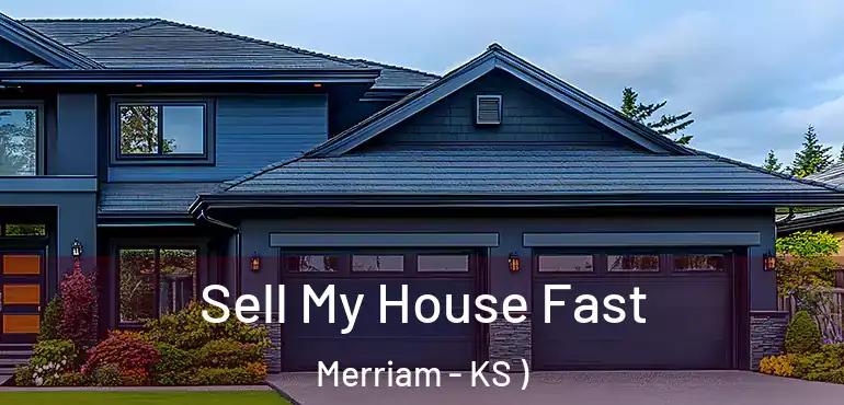  Sell My House Fast Merriam - KS )