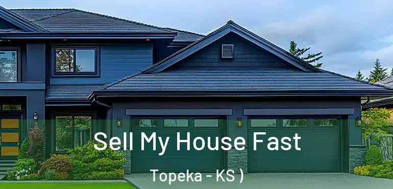  Sell My House Fast Topeka - KS )