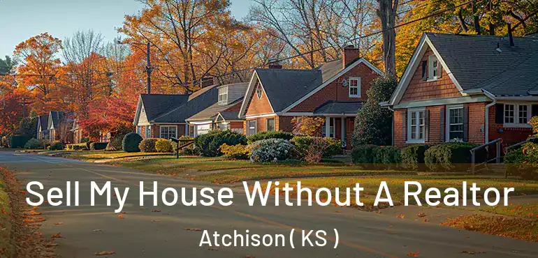  Sell My House Without A Realtor Atchison ( KS )