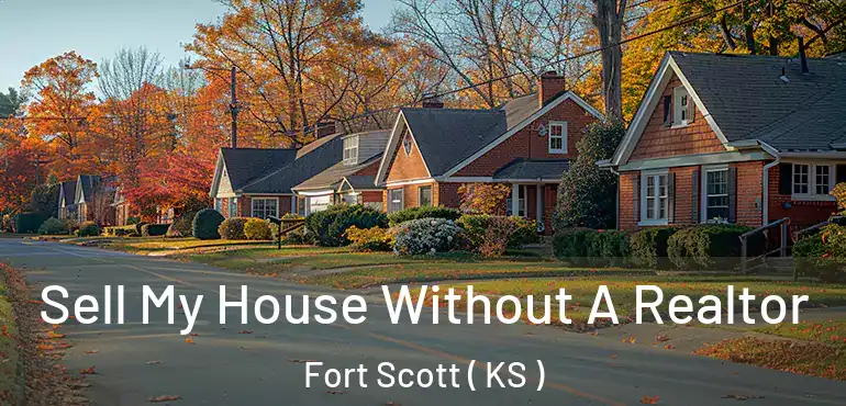  Sell My House Without A Realtor Fort Scott ( KS )