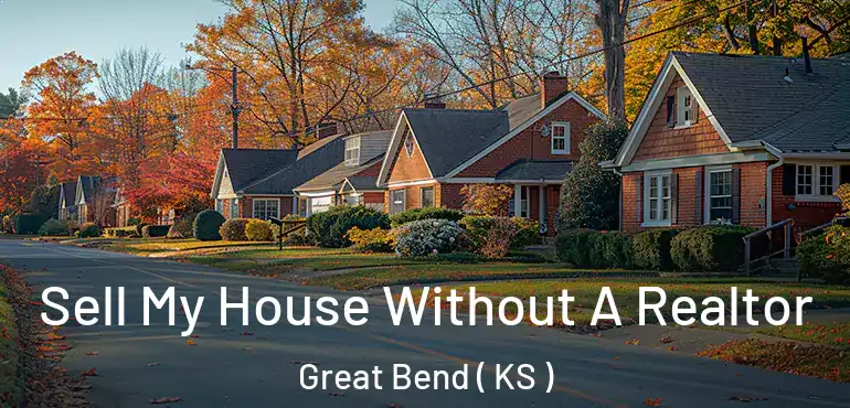  Sell My House Without A Realtor Great Bend ( KS )
