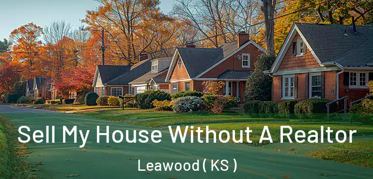  Sell My House Without A Realtor Leawood ( KS )