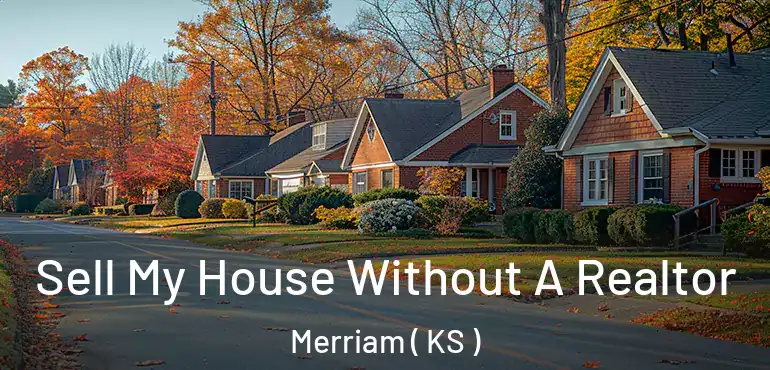  Sell My House Without A Realtor Merriam ( KS )