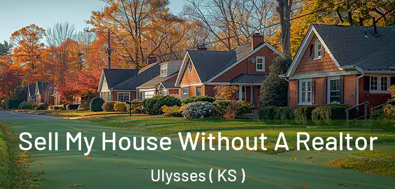  Sell My House Without A Realtor Ulysses ( KS )