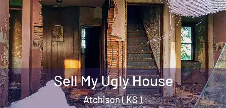  Sell My Ugly House Atchison ( KS )