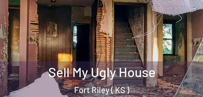  Sell My Ugly House Fort Riley ( KS )