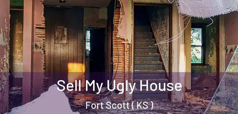  Sell My Ugly House Fort Scott ( KS )