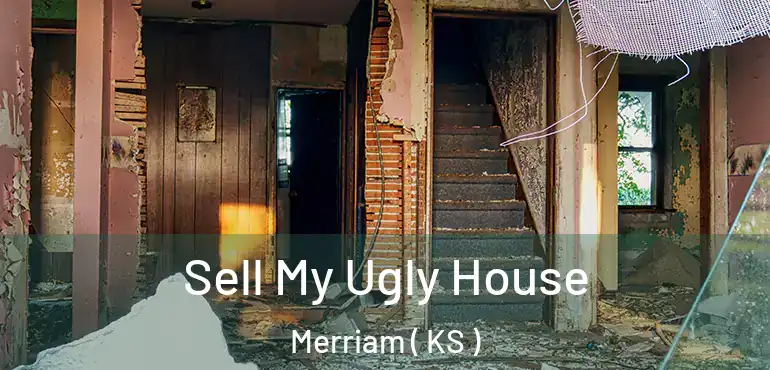  Sell My Ugly House Merriam ( KS )