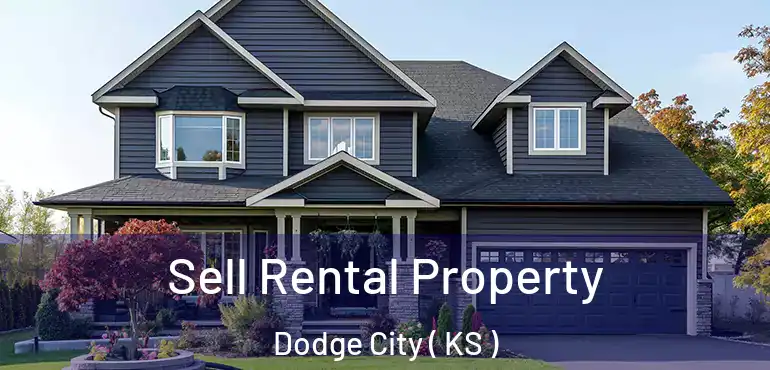  Sell Rental Property Dodge City ( KS )
