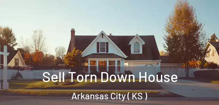  Sell Torn Down House Arkansas City ( KS )