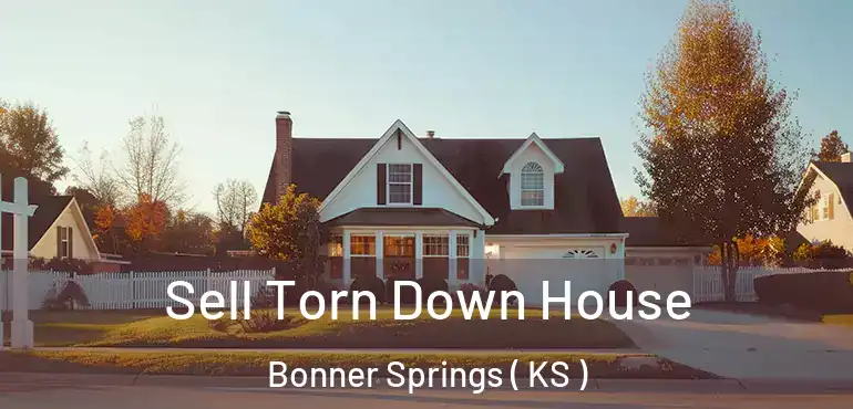  Sell Torn Down House Bonner Springs ( KS )