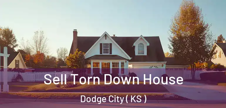  Sell Torn Down House Dodge City ( KS )